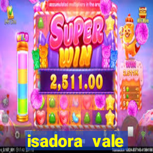 isadora vale reclame aqui